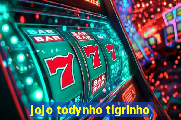 jojo todynho tigrinho